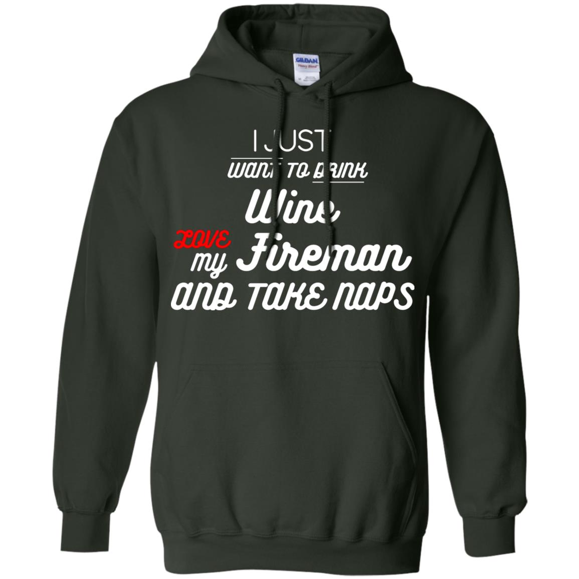 I Just Want To Drink Wine Love My Fireman And Take Naps Shirt Forest Green