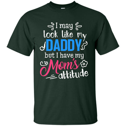 I May Look Like My Daddy But I Have My Mom_s Attitude Parents Pride Shirt Forest