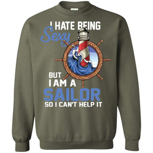 I Hate Being Sexy But I Am A Sailor So I Can't Help It ShirtG180 Gildan Crewneck Pullover Sweatshirt 8 oz.
