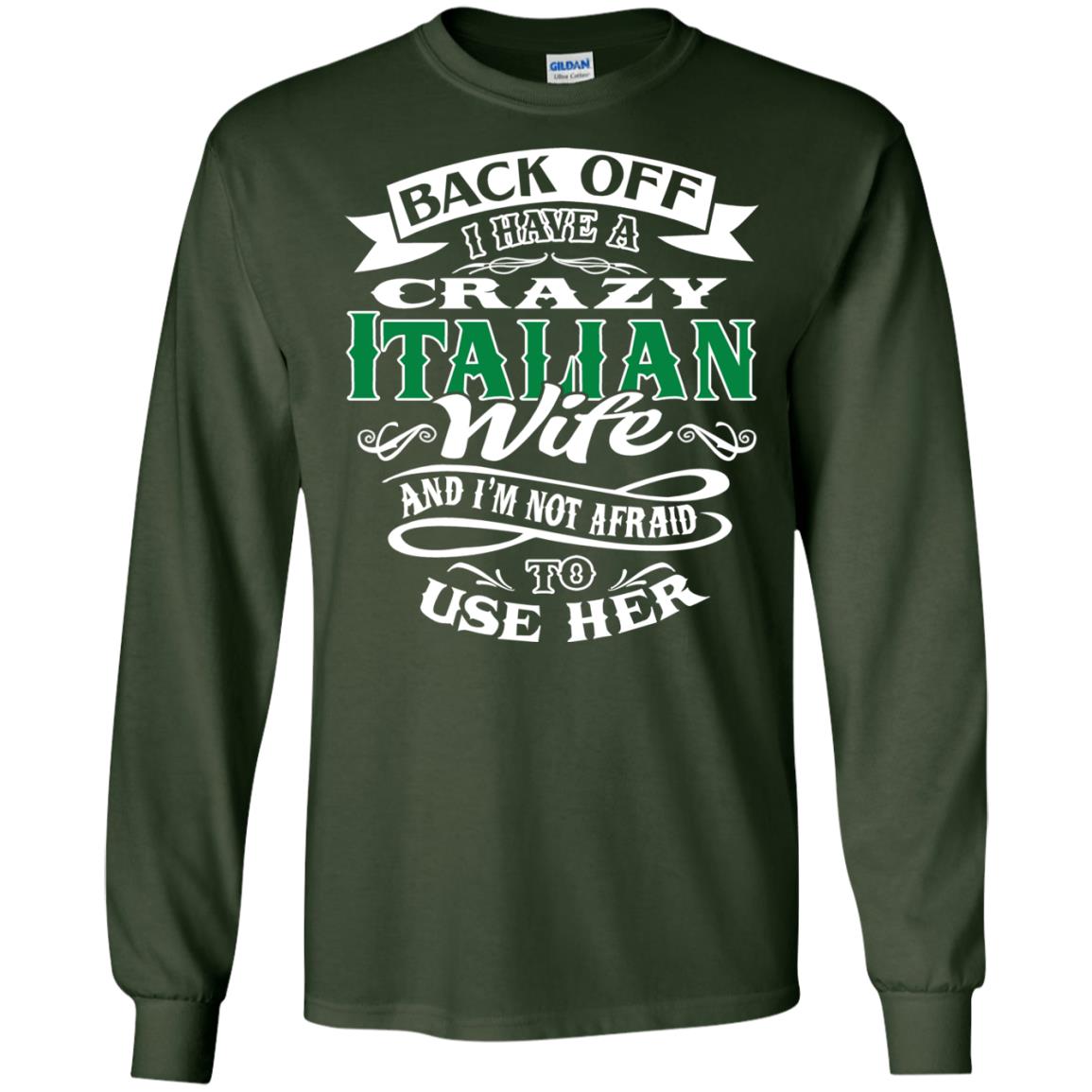 Back Off I Have A Crazy Italian Wife And Im Not Afaird To Use Her Forest Green