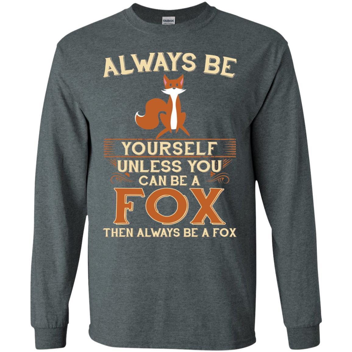 Fox T-shirt Always Be Yourself Unless You Can Be A Fox Dark Heather