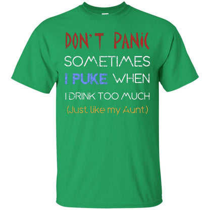 Dont I Panic Sometimes I Puke When I Drink Too Much Just Like My Aunt Shirt Irish Green