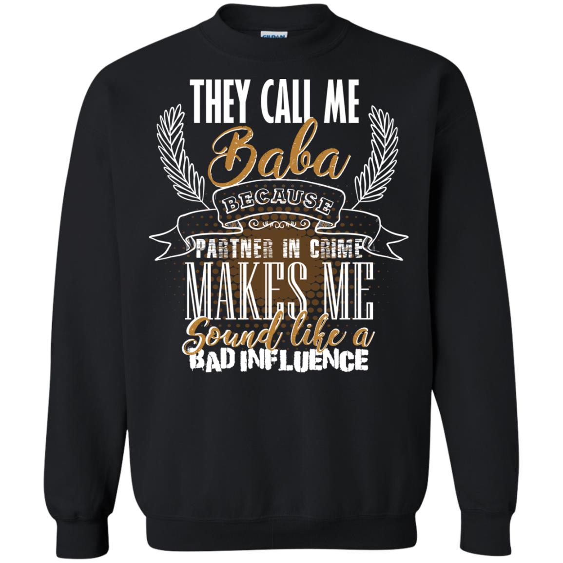 They Call Me Baba Because Partner In Crime Makes Me Sound Like A Bad Influence T-shirt