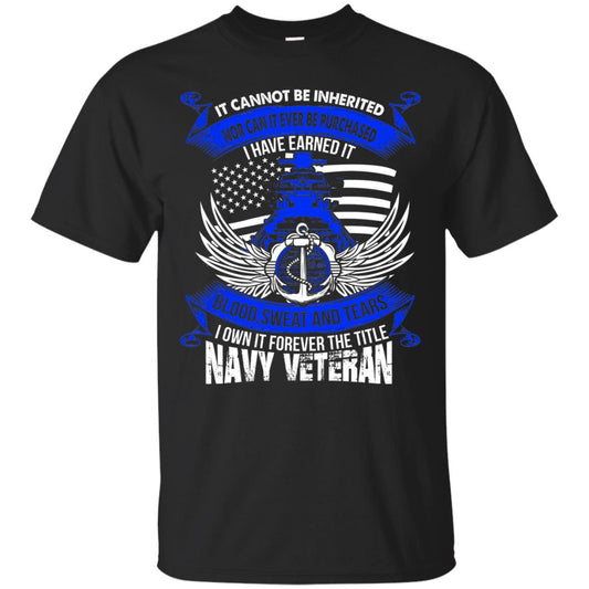 It Cannot Be Inherited Nor Can It Ever Be Purchased I Have Earned It Blood Sweat And Tears I Own It Forever The Title Navy Veteran Black