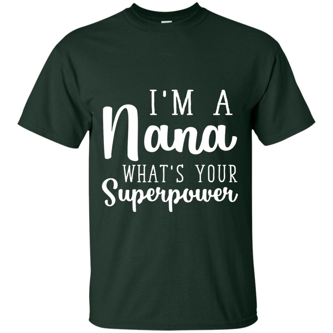 Im A Nana Whats Your Superpower Nana T-shirt Forest
