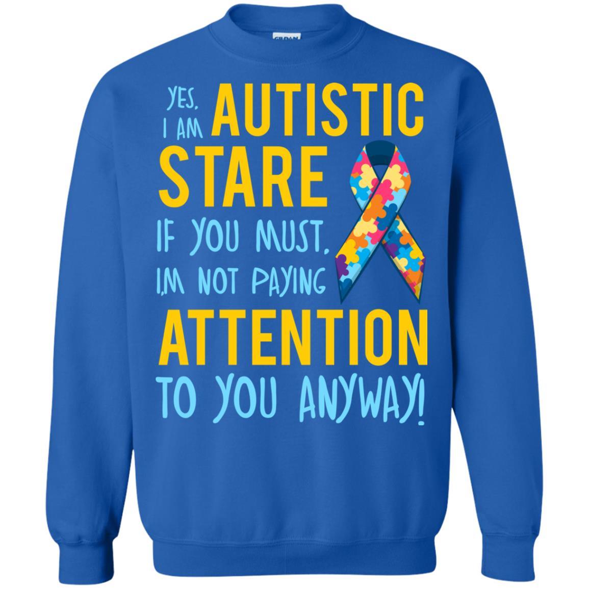 Autistic T-shirt Yes, I Am Autistic Stare If You Must, I'm Not Paying Attention To You Anyway Royal