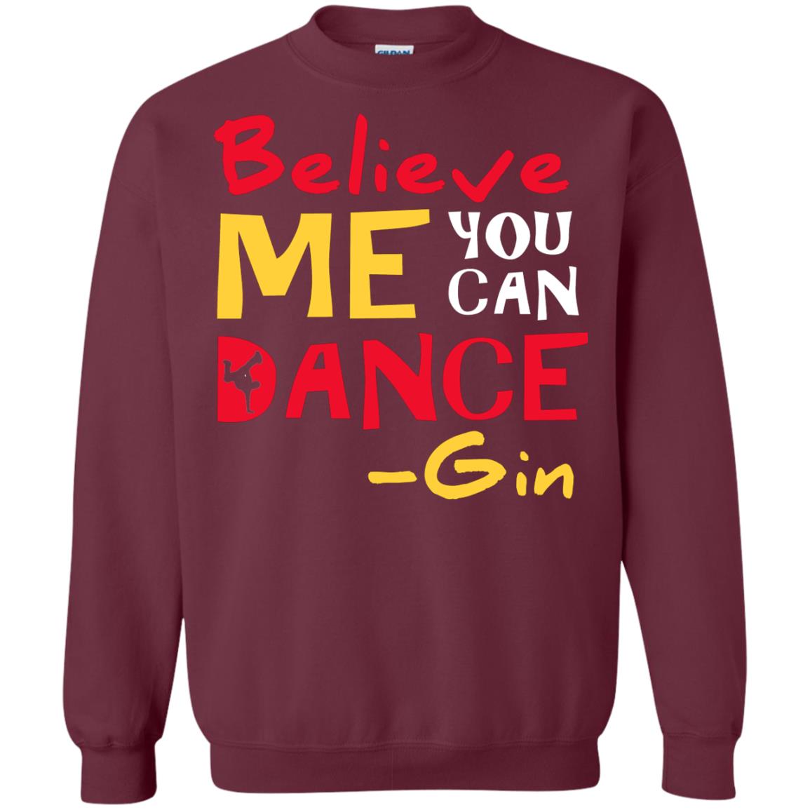 Believe Me You Can Dance Gin Wine Lover T-shirt Maroon