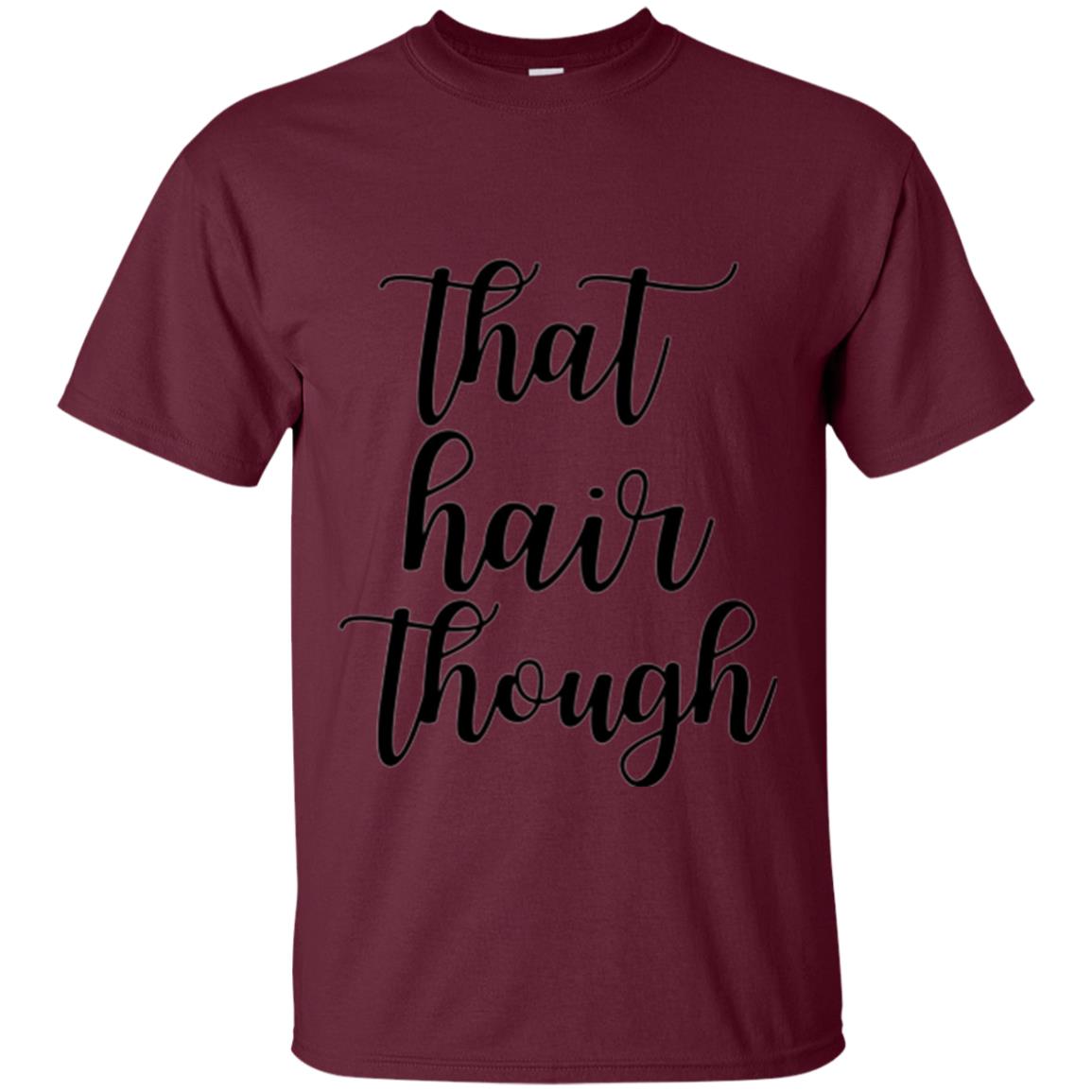 That Hair Though T-shirt Maroon