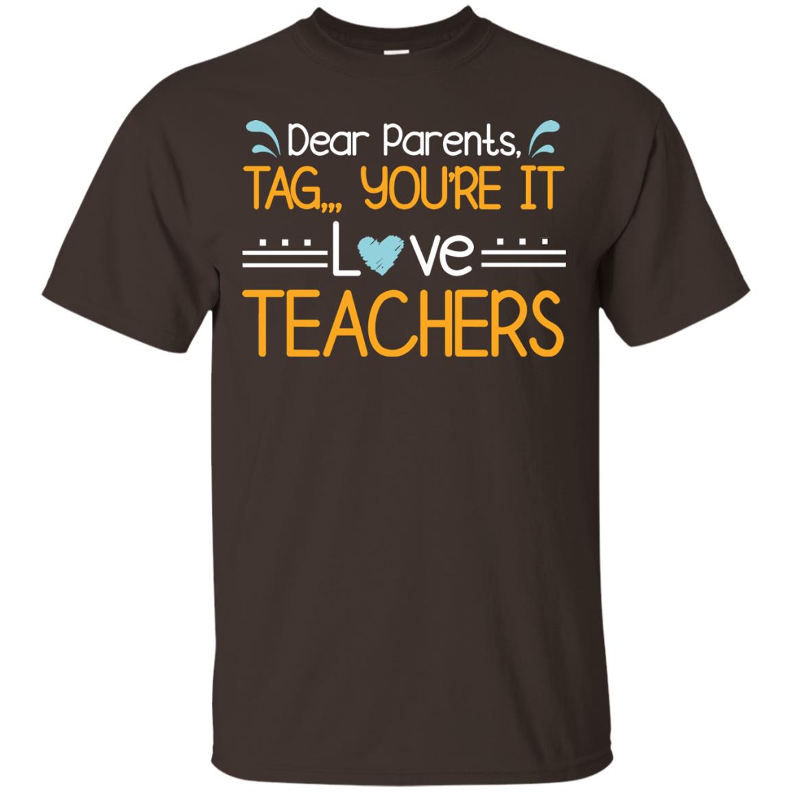 Dear Parents Tag You_re It Love Teachers Last Day Of School Shirt Dark Chocolate