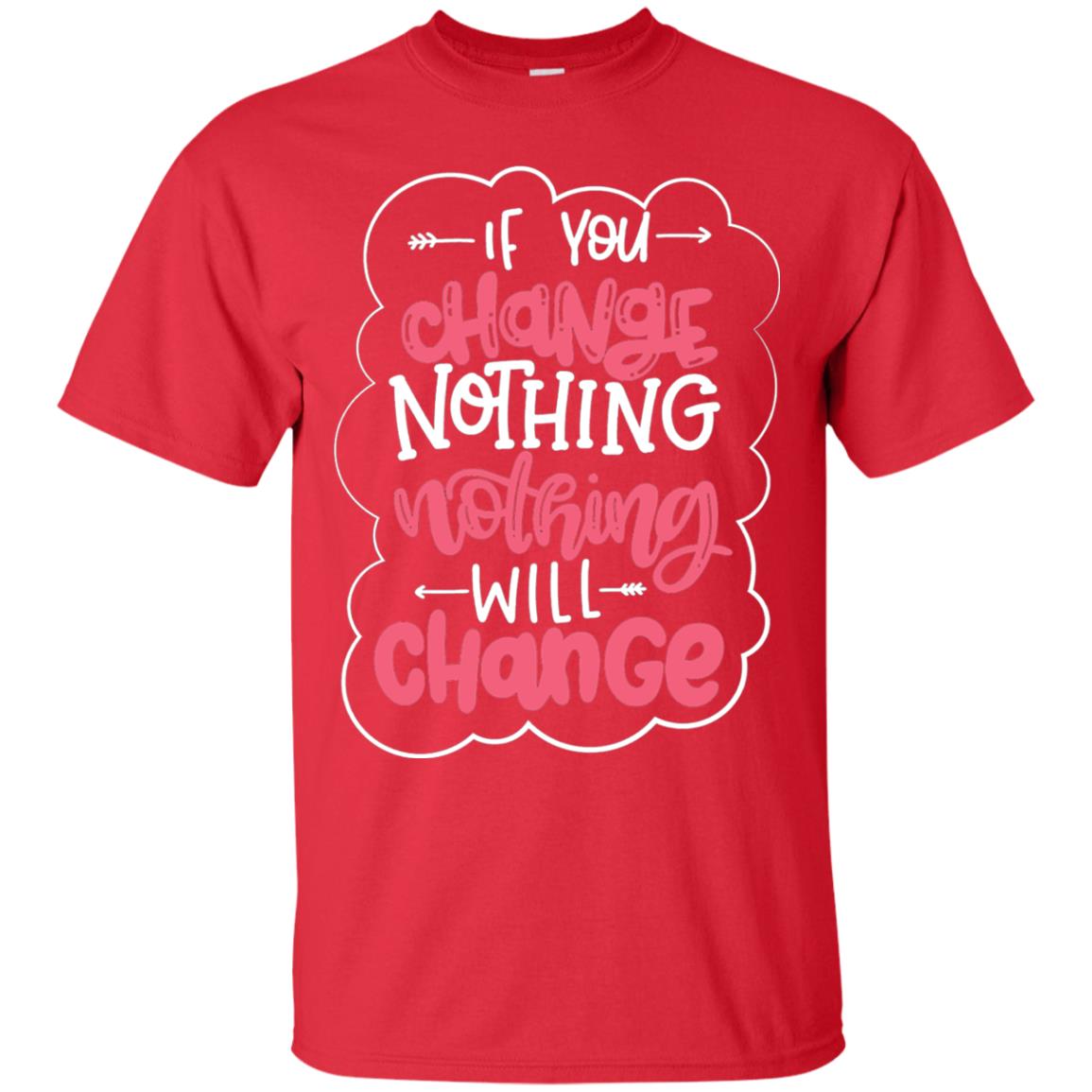 If You Change Nothing Will Change T-shirt Red
