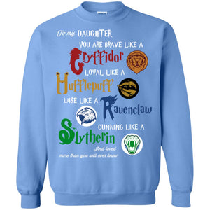 To My Daughter You Are Brave Like Gryffindor Loyal Like Hufflepuff ShirtG180 Gildan Crewneck Pullover Sweatshirt 8 oz.