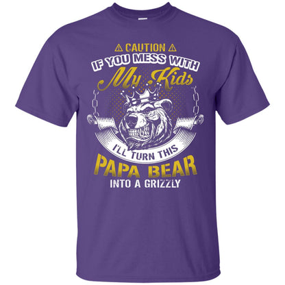 Caution If You Mess With My Kids I Will Turn This Papa Bear Into A Grizzy Purple