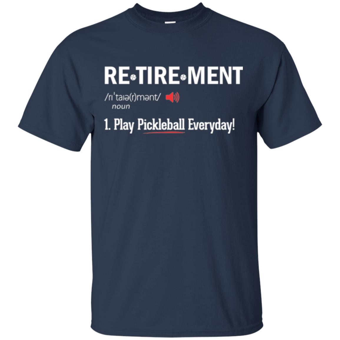 Retirement Play Pickleball Everyday Retirement Definition T-shirt Navy
