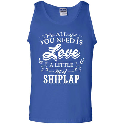 All You Need Is Love A Little Bit Of Shiplap Gift Shirt For Fixer-upper Royal