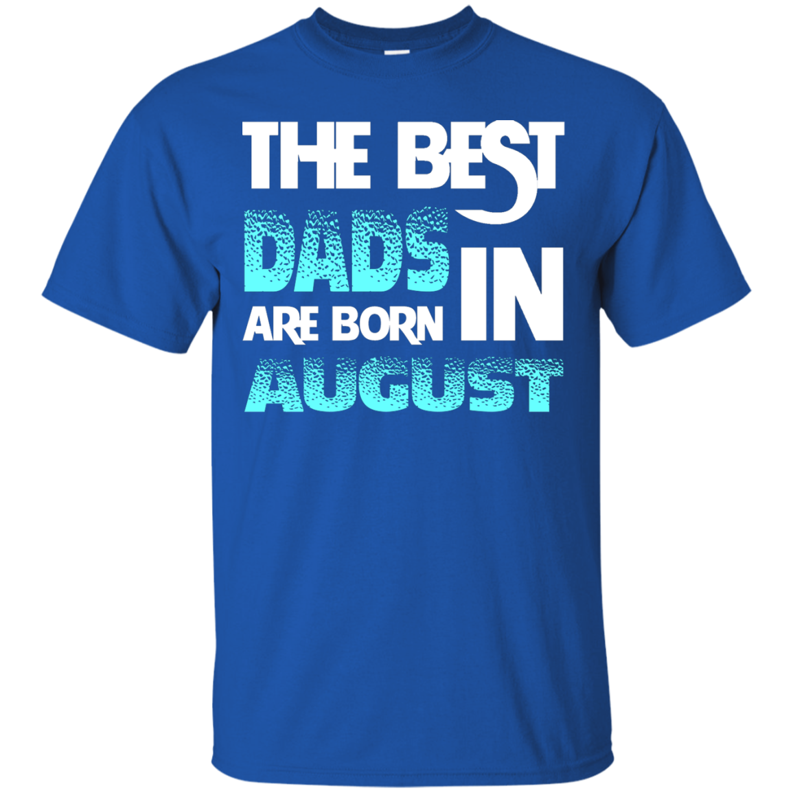 Daddy T-shirt The Best Dads Are Born In August Royal