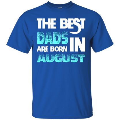 Daddy T-shirt The Best Dads Are Born In August Royal