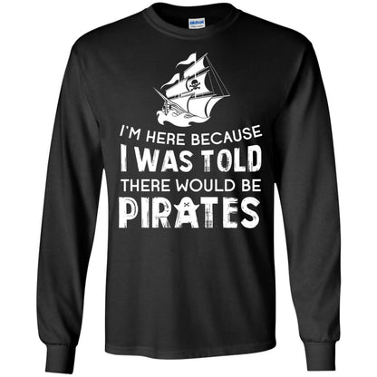 Pirate Captain T-shirt I’m Here Because I Was Told There Would Be Pirates Black