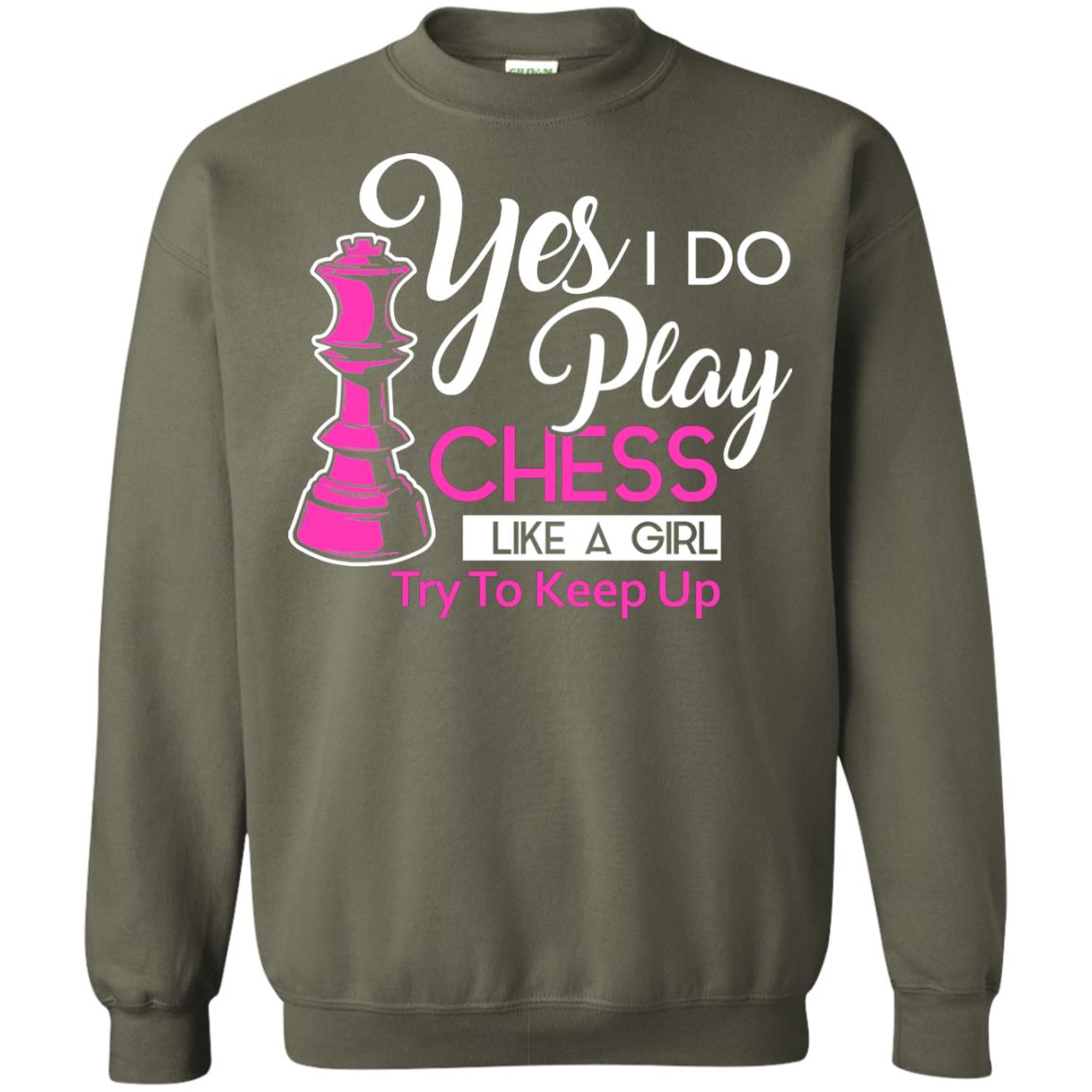Yes I Do Play Chess Like A Girl Try To Keep Up Chess Gift Shirt For Girls Military Green