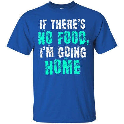 If There’s No Food I’m Going Home T-shirt Royal