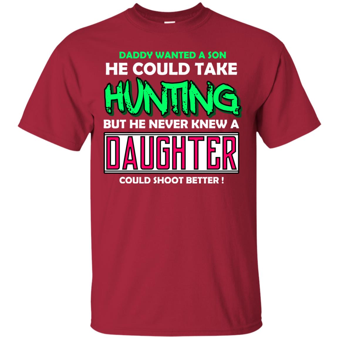 But He Never Knew A Daughter Could Shoot Better Daddy Shirt Cardinal