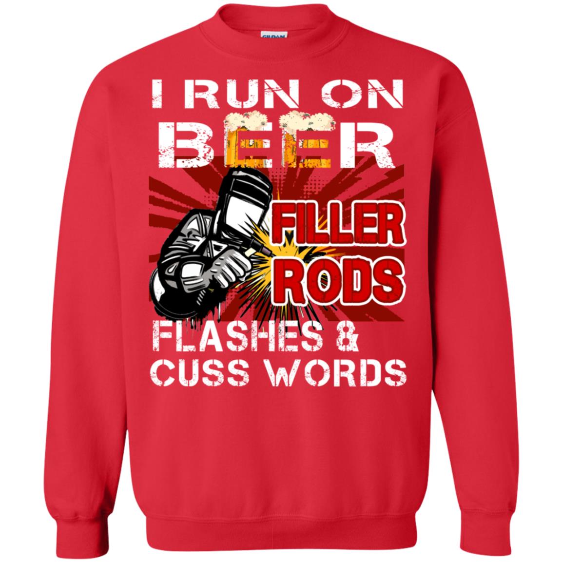I Run On Beer Filler Rods Flashes And Cuss Words Welder Gift Shirt Red