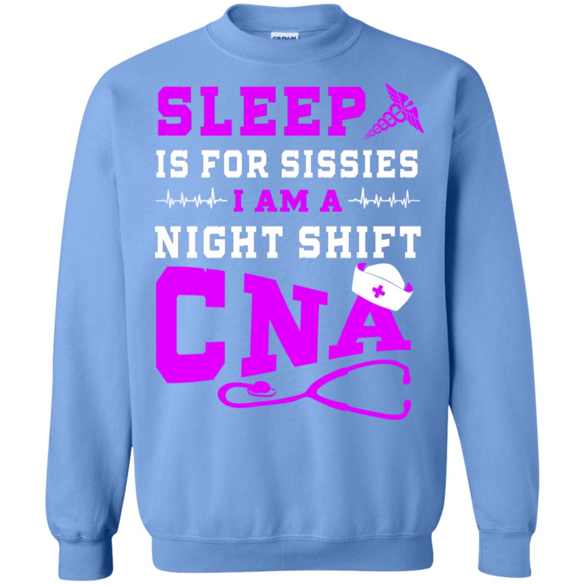 Sleep Is For Sissies I Am A Night Shift Cna Shirt Carolina Blue