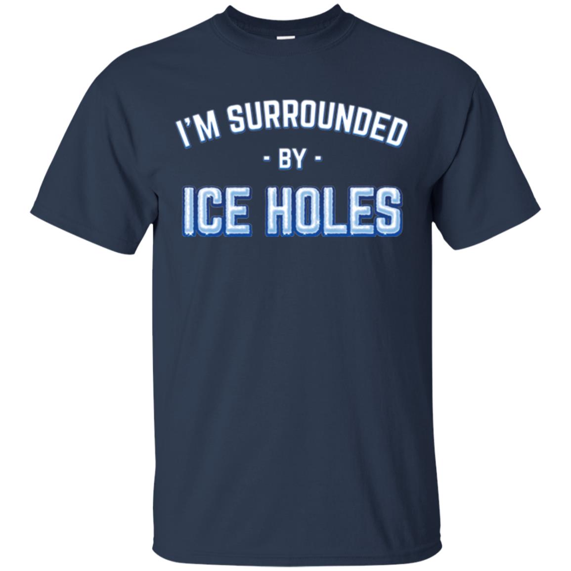 Funny Ice Fishing T-shirt I_m Surrounded By Ice Holes Navy
