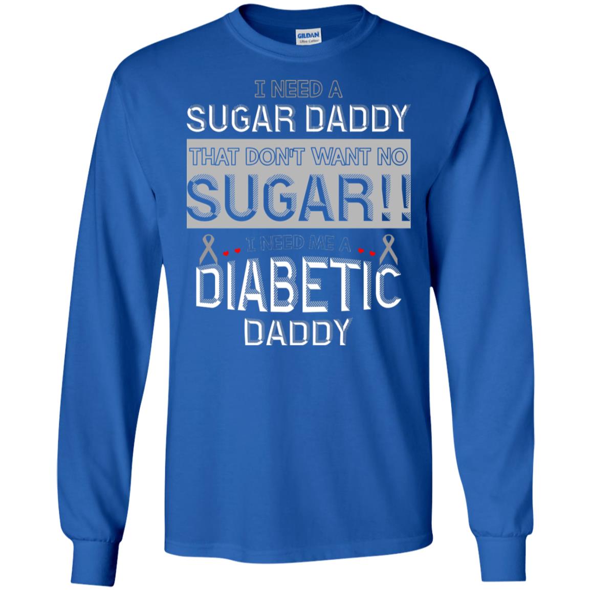 I Need A Sugar Daddy That Don't Wan't No Sugar I Need Me A Diabetic Daddy Shirt Royal