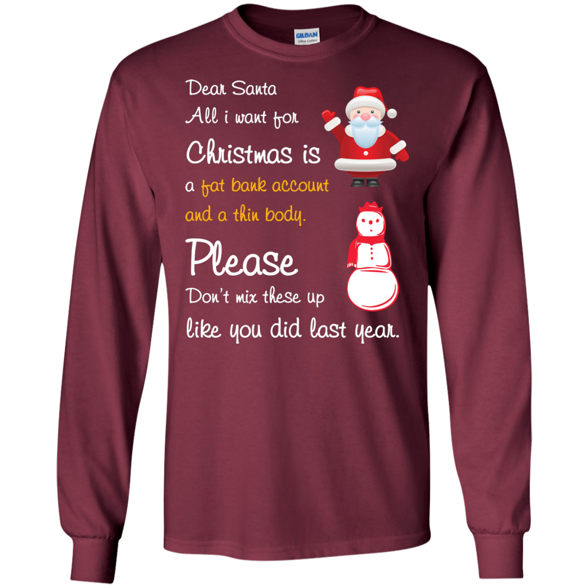 Christmas T-Shirt Dear Santa All I Want For Christmas Is A Fat Bank Account And A Thin Body Please Don't Mix These Up Like You Did Last Year Maroon