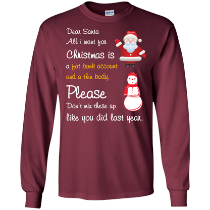 Christmas T-Shirt Dear Santa All I Want For Christmas Is A Fat Bank Account And A Thin Body Please Don't Mix These Up Like You Did Last Year Maroon