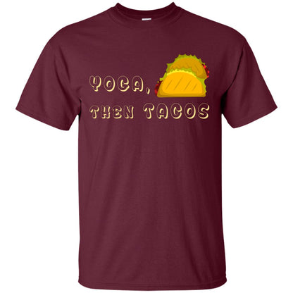 Yoga Then Tacos Shirt For Taco Day Maroon