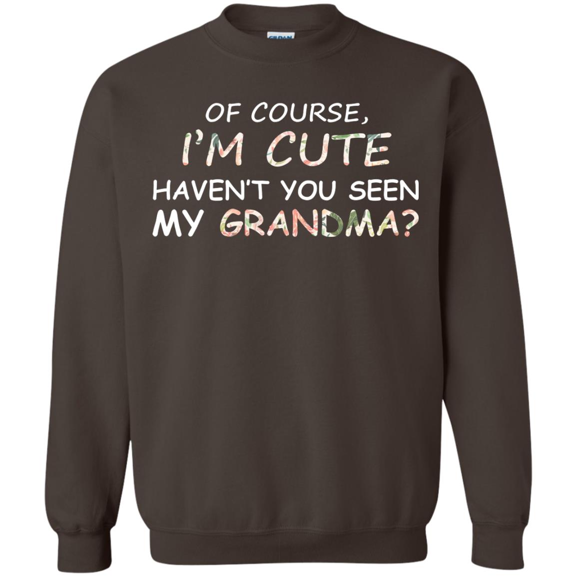 Of Couse I'm Cute Haven't You Seen My Grandma Shirt Dark Chocolate