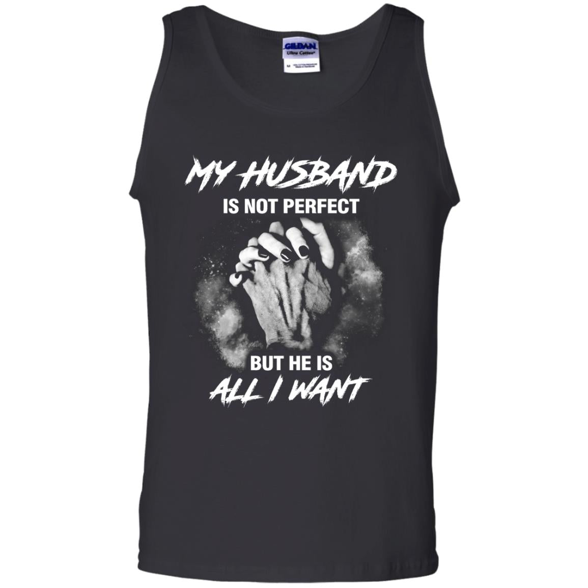 My Husband Is Not Perfect But He Is All I Want ShirtG220 Gildan 100% Cotton Tank Top