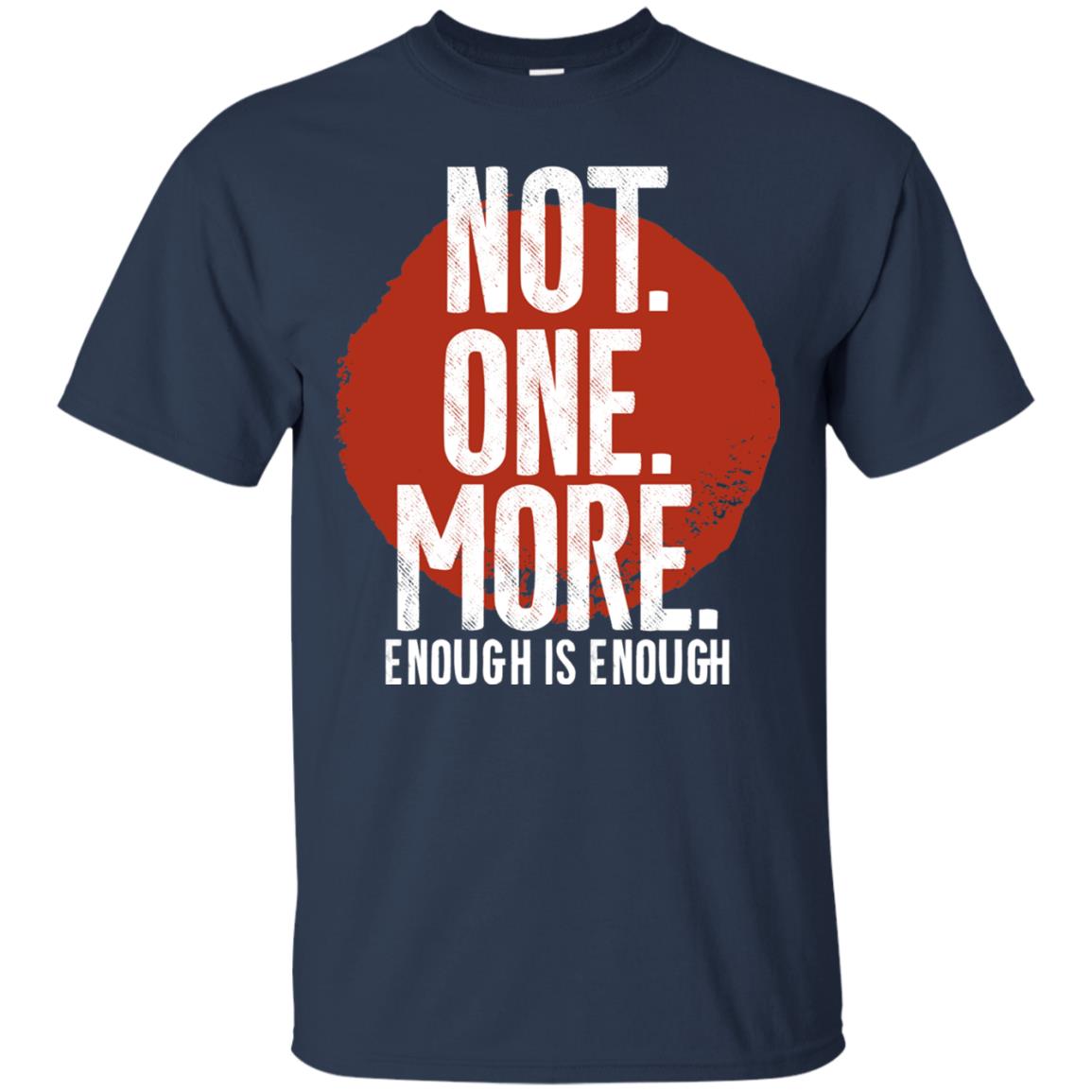 Not One More Enough Is Enough Gun Violence T-shirt Navy