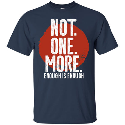 Not One More Enough Is Enough Gun Violence T-shirt Navy