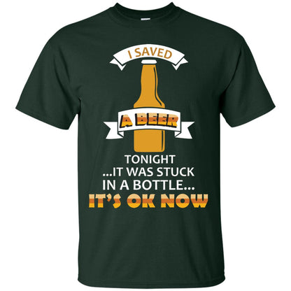 I Saved A Beer Tonight It Was Stuck In A Bottle It_s Ok Now Beer Shirt Forest