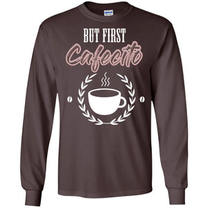 But First Cafecito Coffee Gift Shirt For Mens Or WomensG240 Gildan LS Ultra Cotton T-Shirt