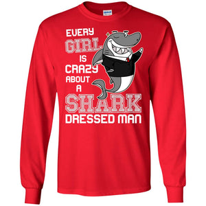 Every Girl Is Crazy About A Shark Dressed ManG240 Gildan LS Ultra Cotton T-Shirt