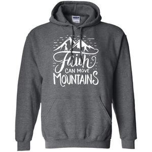 Faith Can Move Mountains Christian Gift ShirtG185 Gildan Pullover Hoodie 8 oz.