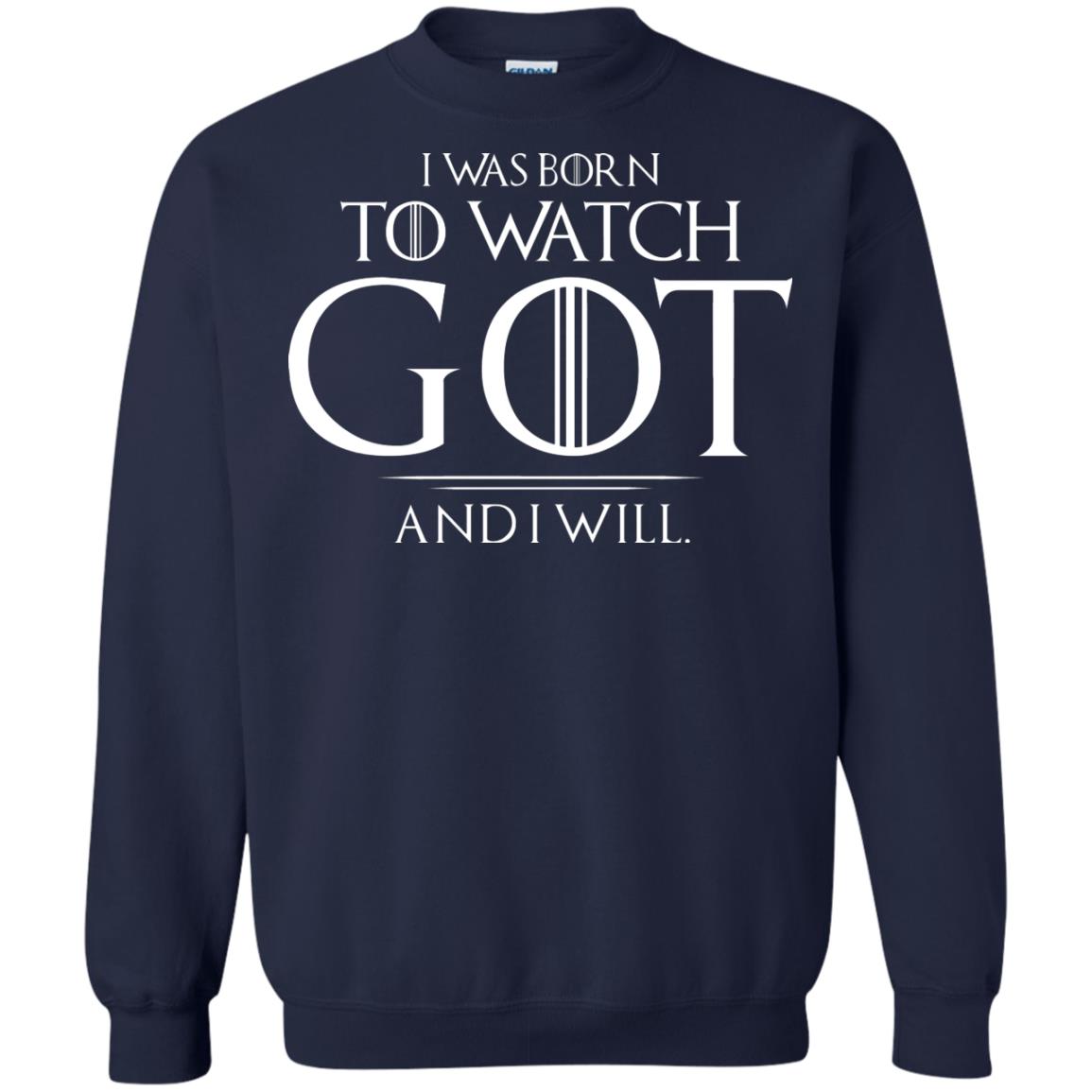 I Was Born To Watch Got And I Will Game Of Thrones Fan T-shirt Navy