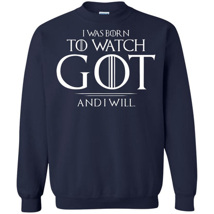 I Was Born To Watch Got And I Will Game Of Thrones Fan T-shirt Navy