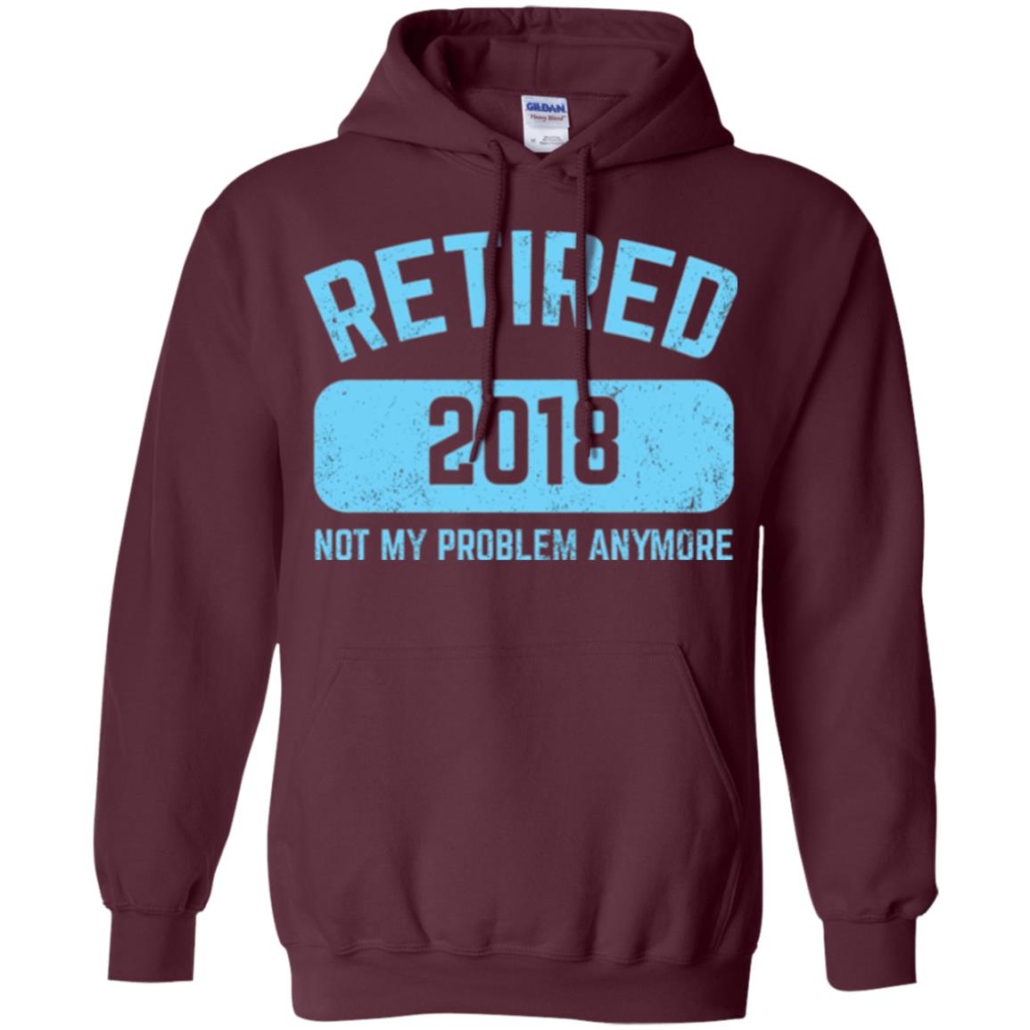 Funny Retirement Party Shirt Not My Problem Anymore 2018 Maroon
