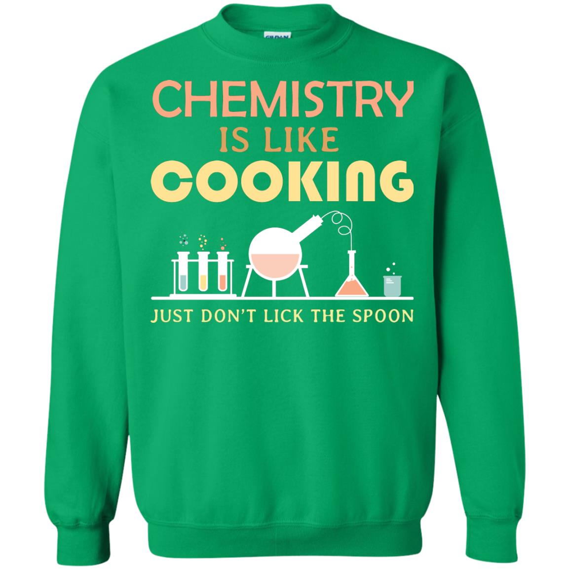 Chemistry Is Like Cooking Just Don't Lick The Spoon Shirt Irish Green