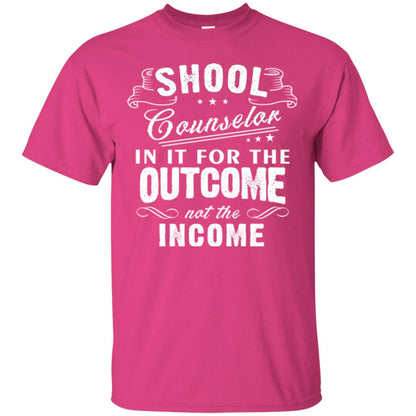 School Counselor T-shirt In It For The Outcome Not The Income Heliconia