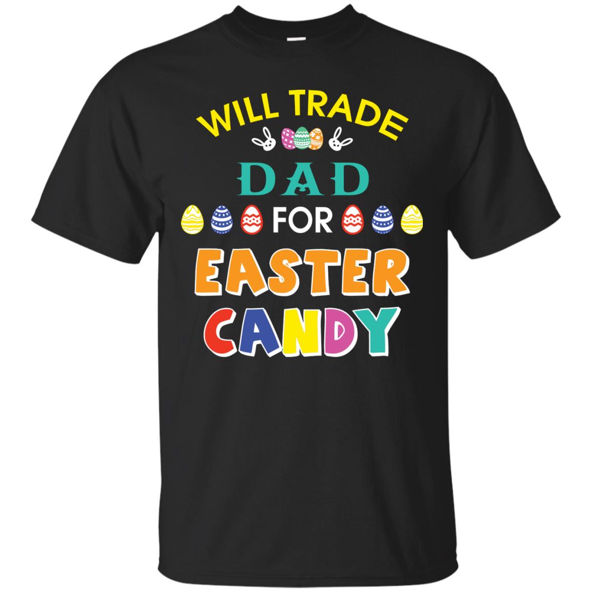 Will Trade Dad For Easter Candy Family T-shirt T-shirt For Easter Holiday Black