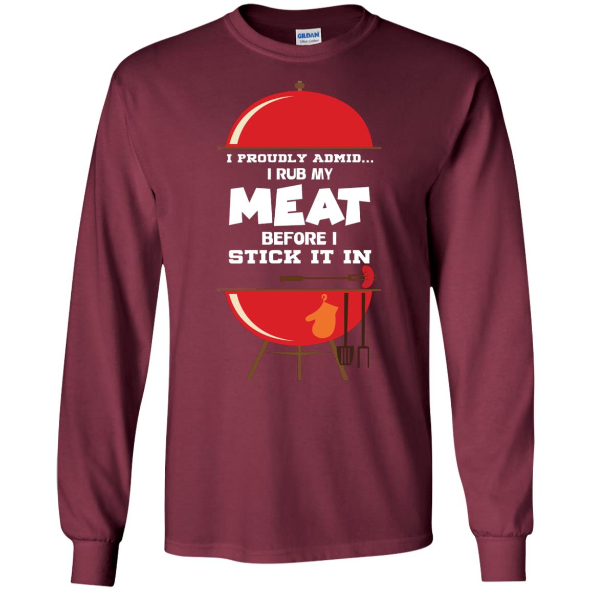 I Proudly Admin I Rub My Meat Before I Stick It In Bbq Shirt Maroon
