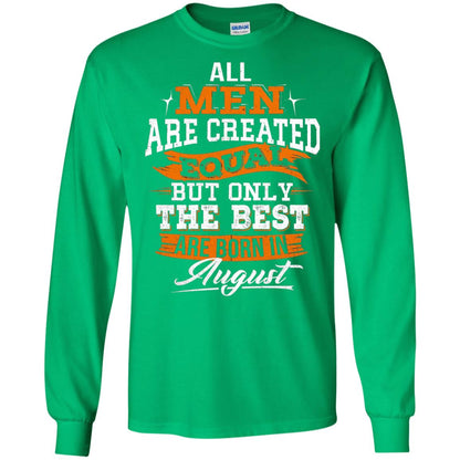 All Men Are Created Equal But The Best Born In August T-shirt Irish Green