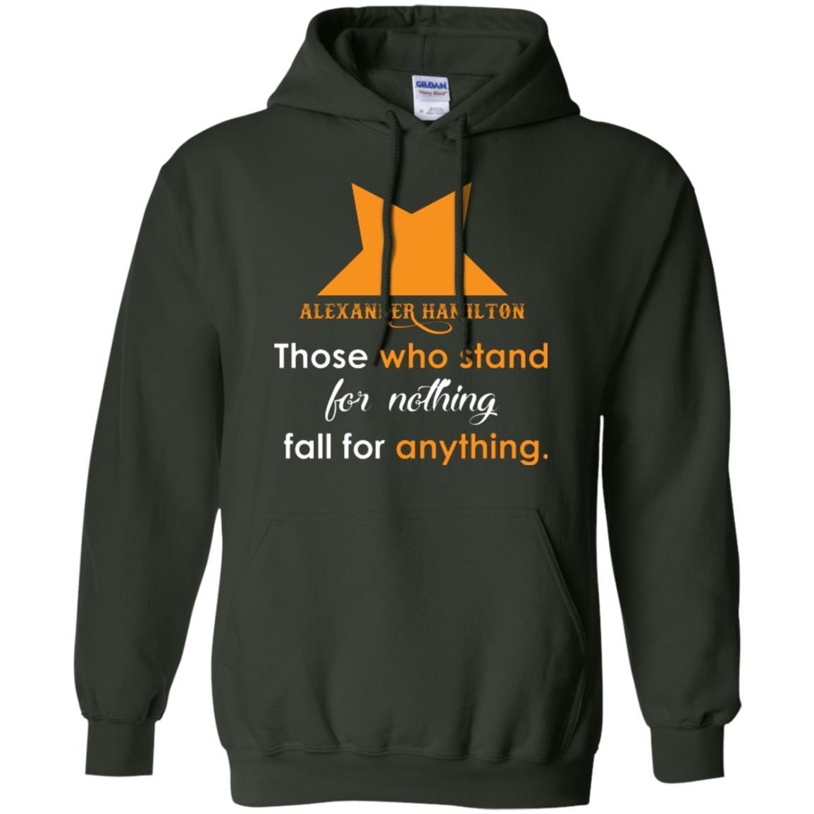Alexander Hamilton T-shirt Alexander Hamilton Those Who Stand For Nothing Fall For Anything Forest Green