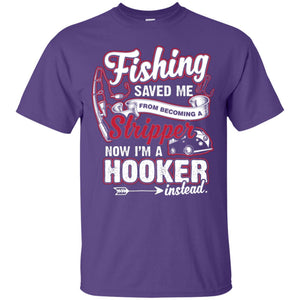 Fishing Saved Me From Becoming A Stripper Fisherman T-shirtG200 Gildan Ultra Cotton T-Shirt
