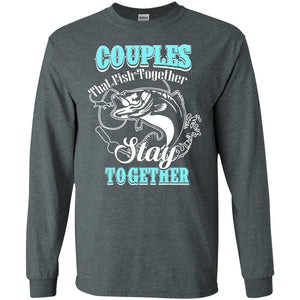 Couples That Fish Together Stay Together Fisherman T-shirtG240 Gildan LS Ultra Cotton T-Shirt
